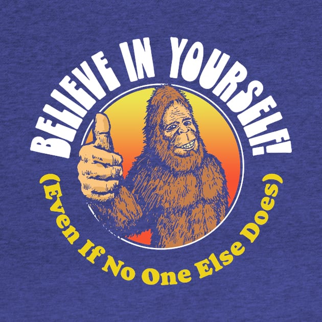 Believe in Yourself! (Even if No One Else Does) Bigfoot by GIANTSTEPDESIGN